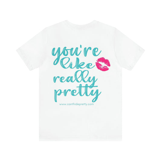 You're Like Really Pretty Short Sleeve Tee