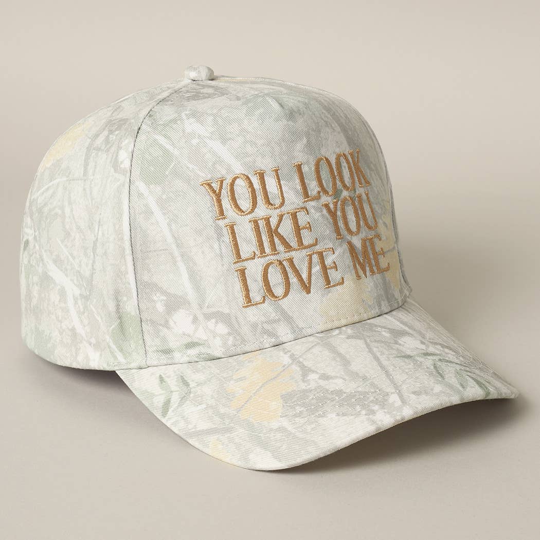 You Look Like You Love Me Embroidery Camo Hat