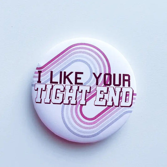 I Like Your Tight End Button