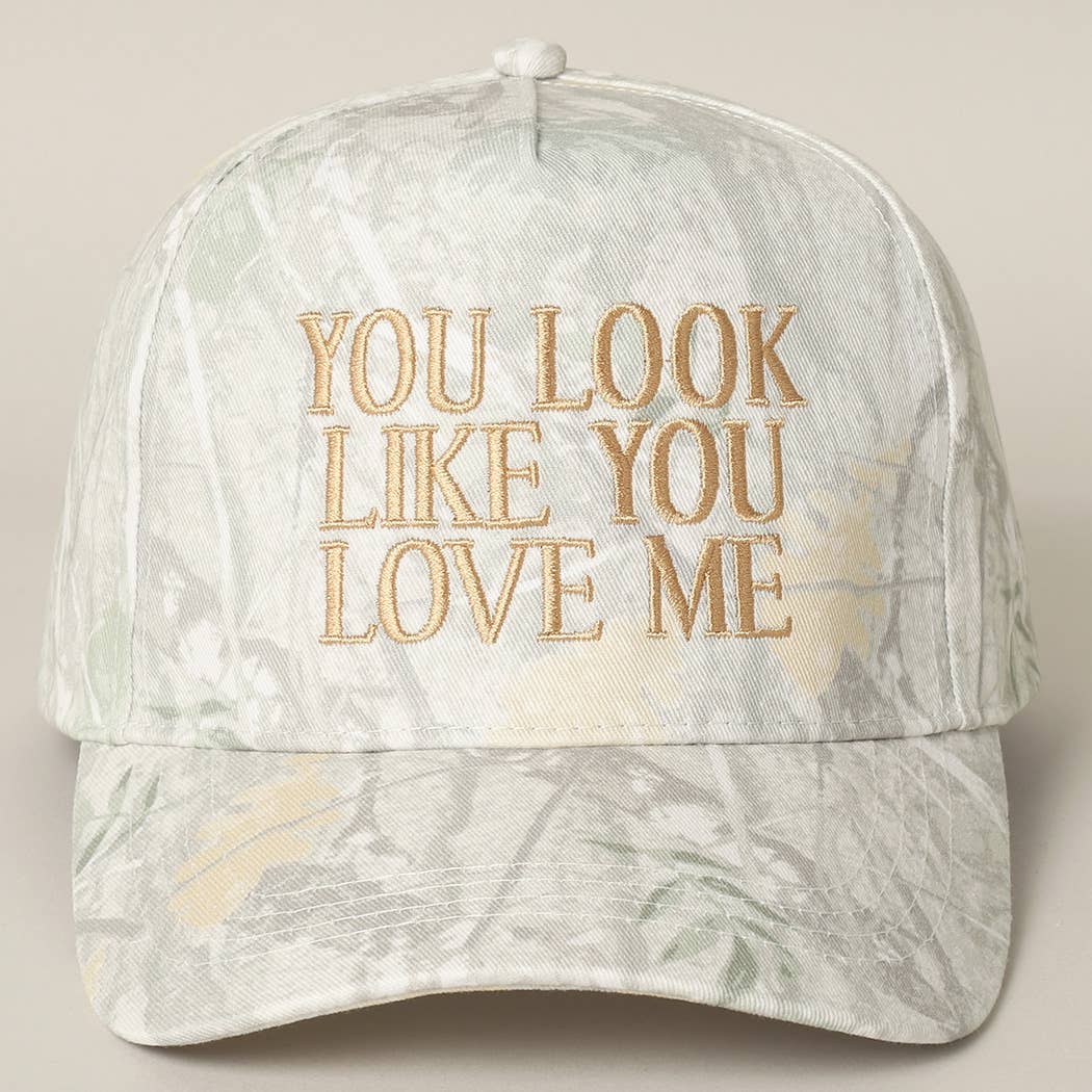 You Look Like You Love Me Embroidery Camo Hat